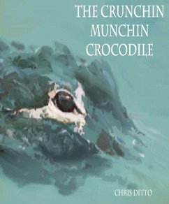 Crunchin Munchin Crocodile (eBook, ePUB) - Ditto, Chris
