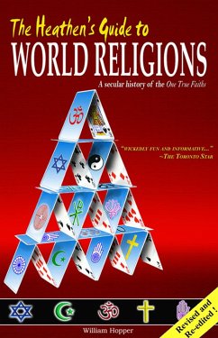Heathen's Guide to World Religions: A Secular History of the Many 'One True Faiths' (eBook, ePUB) Cover Heathen's Guide to World Religions: A Secular History of the Many 'One True Faiths' (eBook, ePUB)
