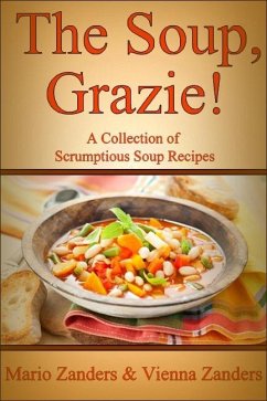 Soup, Grazie! A Collection of Scrumptious Soup Recipes (eBook, ePUB) - Zanders, Mario