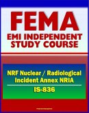 21st Century FEMA Study Course: National Response Framework (NRF) Nuclear / Radiological Incident Annex NRIA (IS-836) - Nuclear Incident Response Team (NIRT) (eBook, ePUB)