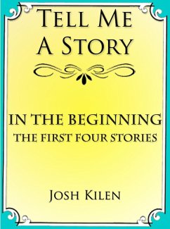 In the Beginning: The First Four Tell Me A Story Tales (eBook, ePUB) - Kilen, Josh