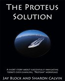 Proteus Solution: a Parable by Jay Block and Sharon Calvin (eBook, ePUB) Proteus Solution: a Parable by Jay Block and Sharon Calvin (eBook, ePUB)