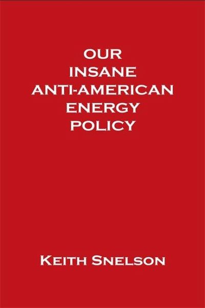 Our Insane Anti-American Energy Policy (eBook, ePUB) Our Insane Anti-American Energy Policy (eBook, ePUB)
