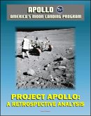 Apollo and America's Moon Landing Program: Project Apollo: A Retrospective Analysis - A Narrative Account Starting with the Kennedy Decision, Monograph in Aerospace History (eBook, ePUB)