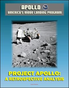 Apollo and America's Moon Landing Program: Project Apollo: A Retrospective Analysis - A Narrative Account Starting with the Kennedy Decision, Monograph in Aerospace History (eBook, ePUB) - Progressive Management