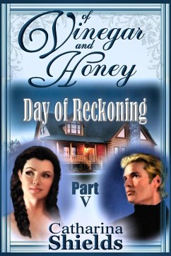 Of Vinegar and Honey, Part V: &quote;Day of Reckoning&quote; (eBook, ePUB) - Shields, Catharina