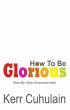 How To Be Glorious: Step By Step... - Bild 1