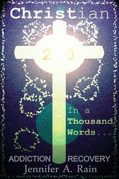 Addiction Recovery (In a Thousand Words: Christian 2.0) (eBook, ePUB) - Rain, Jennifer