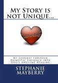 My Story is not Unique... My Journey through Domestic Violence into God's Awesome Healing (eBook, ePUB)