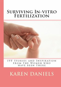 Surviving In-vitro Fertilization: IVF Stories and Inspiration from the Women who have been there (eBook, ePUB) - Daniels, Karen