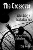 Crossover: A Brief History of Basketball and Race, From James Naismith to LeBron James (eBook, ePUB) Crossover: A Brief History of Basketball and Race, From James Naismith to LeBron James (eBook, ePUB)