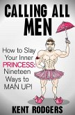 Calling All Men: How to Slay Your Inner Princess, Nineteen Ways to Man Up (eBook, ePUB)