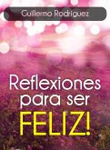 Reflexiones para ser FELIZ (eBook, ePUB)