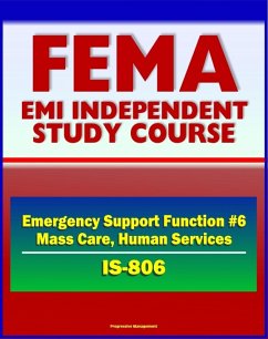 21st Century FEMA Study Course: Emergency Support Function #6 Mass Care, Emergency Assistance, Housing, and Human Services (IS-806) - Voluntary Agencies, NVOADs, Disaster Recovery Guides (eBook, ePUB) - Progressive Management