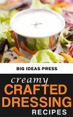 Creamy Crafted Dressing Recipes (eBook, ePUB)