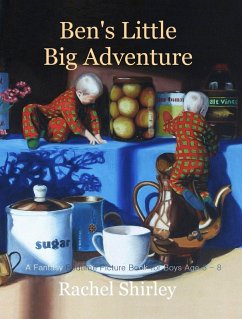 Ben's Little Big Adventure: A Fantasy Bedtime Picture Book for Boys Age 5 - 8 (eBook, ePUB) - Shirley, Rachel