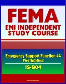 21st Century FEMA Study Course: Emergency Support Function #4 Firefighting (IS-804) - NRF, Forest Service, Hotshot Crews, Wildland Fires, Structural Fires, National Interagency Fire Center (NIFC) (eBook, ePUB)