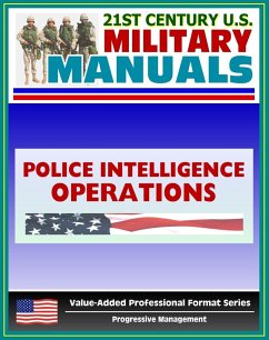21st Century U.S. Military Manuals: Police Intelligence Operations Field Manual - FM 3-19.50 (Value-Added Professional Format Series) (eBook, ePUB) - Progressive Management