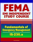 21st Century FEMA Study Course: Fundamentals of Emergency Management (IS-230.a) - Integrated EMS, Incident Management, Case Studies, Prevention, Preparedness, Response, Recovery, Mitigation (eBook, ePUB)