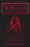 Wicca Love Spells: Love Magick for the Beginner and the Advanced Witch - Spell Casting Recipes and Potions for Romance (eBook, ePUB)