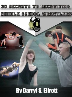 30 Secrets to Recruiting Middle School Wrestlers (eBook, ePUB) - Ellrott, Darryl S