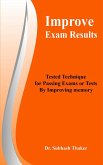 Improve Exam Results Tested Technique for Passing Exams or Tests By Improving Memory (eBook, ePUB)