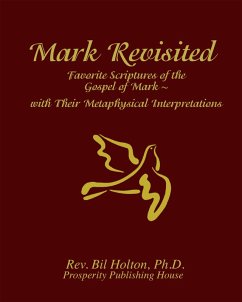 Mark Revisited: Favorite Scriptures of the Gospel of Mark With Their Metaphysical Interpretations (eBook, ePUB) - Holton, Bil