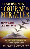 Understanding A Course In Miracles Text Volume I Chapters 1-15: How to End Blame, Shame, Guilt and Fear With Love and Forgiveness (Understand A Course in Miracles previously called A Course in Miracles for Dummies, #4) (eBook, ePUB) Understanding A Course In Miracles Text Volume I Chapters 1-15: How to End Blame, Shame, Guilt and Fear With Love and Forgiveness (Understand A Course in Miracles previously called A Course in Miracles for Dummies, #4) (eBook, ePUB)