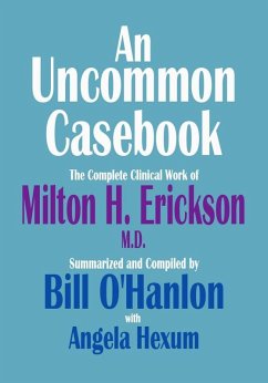 Uncommon Casebook: The Complete Clinical Work of Milton H. Erickson, M.D. (eBook, ePUB) - O'Hanlon, Bill