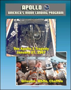 Apollo and America's Moon Landing Program: Apollo 1 Tragedy (Grissom, White, and Chaffee) Apollo 204 Pad Fire, Complete Review Board Report, Technical Appendix Material, Medical Analysis Panel (eBook, ePUB) - Progressive Management