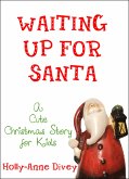 Waiting Up for Santa: A Cute Christmas Story for Kids (eBook, ePUB) Waiting Up for Santa: A Cute Christmas Story for Kids (eBook, ePUB)