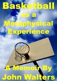 Basketball as a Metaphysical Experience: A Memoir (eBook, ePUB)