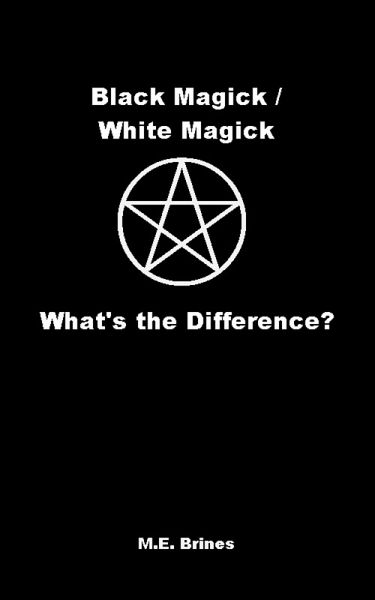 Black Magic / White Magic: What's the Difference? (eBook, ePUB) Black Magic / White Magic: What's the Difference? (eBook, ePUB)
