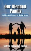 Our Blended Family. God Revealed Lessons for Marital Success (eBook, ePUB)