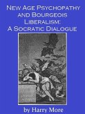 New Age Psychopathy and Bourgeois Liberalism: A Socratic Dialogue (eBook, ePUB) New Age Psychopathy and Bourgeois Liberalism: A Socratic Dialogue (eBook, ePUB)