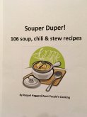 Souper Duper: 106 Soup, Chili and Stew Recipes (eBook, ePUB)