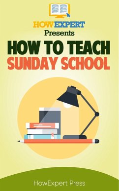 How to Teach Sunday School: Your Step-By-Step Guide to Teaching Sunday School (eBook, ePUB) - Howexpert
