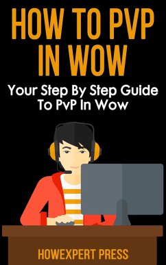 How to PvP in World of Warcraft (eBook, ePUB) - Howexpert