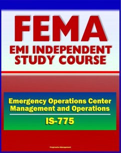 21st Century FEMA Study Course: Emergency Operations Center (EOC) Management and Operations (IS-775) - NIMS, ICS, MAC Group, Joint Information System (JIS), Coordination (eBook, ePUB) - Progressive Management