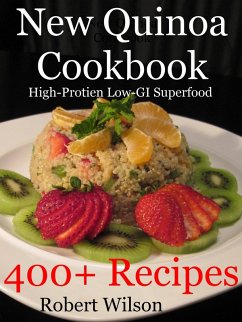 New Quinoa Cookbook: High-Protein Low-GI Gluten-Free Superfood Recipes (eBook, ePUB) - Wilson, Robert