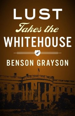 Lust Takes The White House (eBook, ePUB) - Grayson, Benson