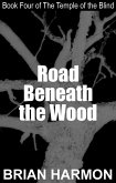 Road Beneath the Wood (The Temple of the Blind #4) (eBook, ePUB)