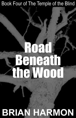 Road Beneath the Wood (The Temple of the Blind #4) (eBook, ePUB) - Harmon, Brian