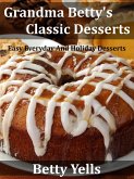 Grandma Betty's Classic Desserts: Easy Everyday And Holiday Desserts (eBook, ePUB)