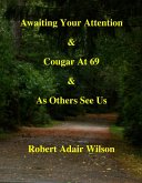 Awaiting Your Attention & Cougar At 69 & As Others See Us (eBook, ePUB)