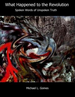 What Happened to the Revolution - Spoken Words of Unspoken Truth (eBook, ePUB) Cover What Happened to the Revolution - Spoken Words of Unspoken Truth (eBook, ePUB)