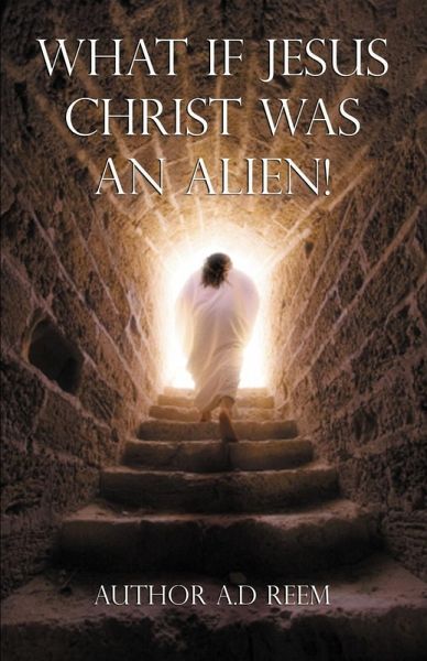 What If Jesus Christ Was An Alien! (eBook, ePUB)