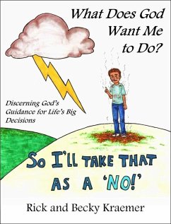 What Does God Want Me to Do? Discerning God's Guidance for Life's Big Decisions (eBook, ePUB) - Kraemer, Rick And Becky