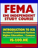 21st Century FEMA Study Course: Introduction to the Incident Command System (ICS 100) for Higher Education and the Campus (IS-100.HE) (eBook, ePUB)
