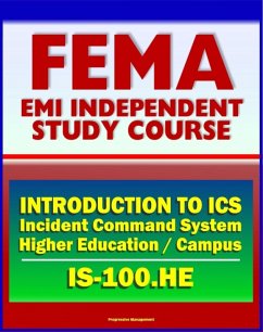 Cover 21st Century FEMA Study Course: Introduction to the Incident Command System (ICS 100) for Higher Education and the Campus (IS-100.HE) (eBook, ePUB)